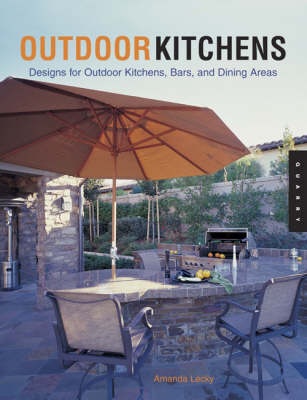 Outdoor Kitchens: Designs for Outdoor Kitchens, Bars, and Dining Areas - Quarry Book S. (Hardback)