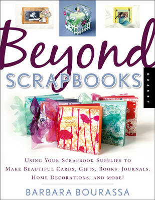 Beyond Scrapbooks: Using Your Scrapbook Supplies to Make Beautiful Cards, Gifts, Books, Journals, Home Decorations and More! (Paperback)