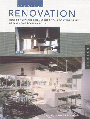 The Art of Renovation: How to Turn Your House into Your Contemporary Dream Home (Paperback)