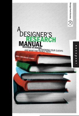 A Designer's Research Manual: Succeed in Design by Knowing Your Clients and What They Really Need (Paperback)