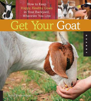Get Your Goat: How to Keep Happy, Healthy Goats in Your Backyard, Wherever You Live (Paperback)