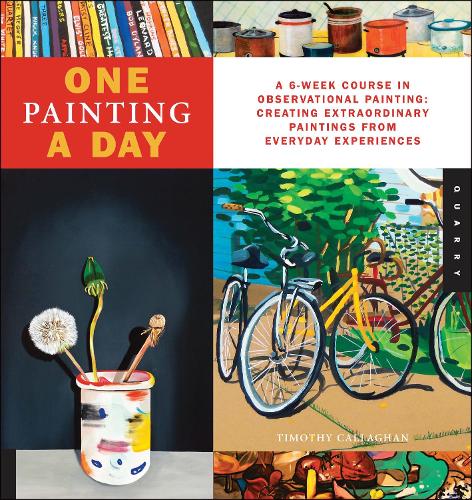 One Painting A Day: A 6-Week Course in Observational Painting--Creating Extraordinary Paintings from Everyday Experiences - One A Day (Paperback)