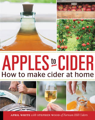 Apples to Cider: How to Make Cider at Home (Paperback)