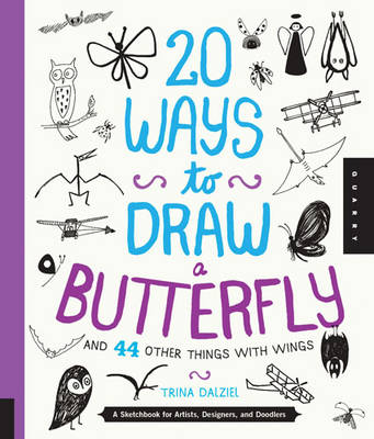 20 Ways to Draw a Butterfly and 44 Other Things with Wings: A Sketchbook for Artists, Designers, and Doodlers (Paperback)