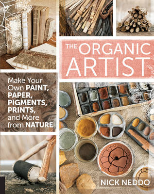 The Organic Artist: Make Your Own Paint, Paper, Pigments, Prints and More from Nature (Paperback)