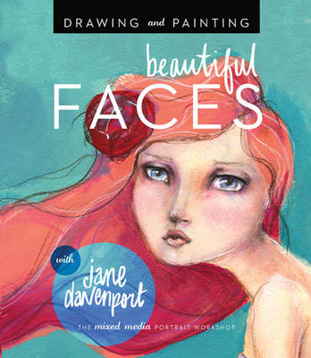 Drawing and Painting Beautiful Faces: A Mixed-Media Portrait Workshop (Paperback)