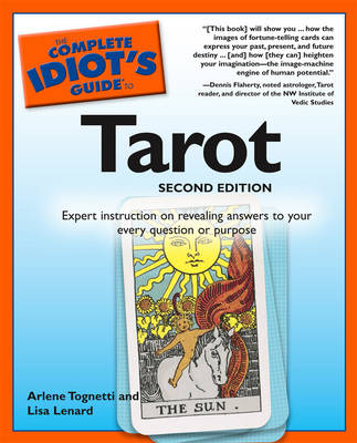 Complete Idiot's Guide to Tarot: Expert Instruction on Revealing Answers to Your Every Question or Purpose - Complete Idiot's Guide to S. (Paperback)