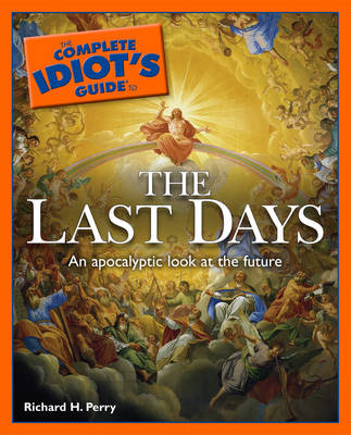 Complete Idiot's Guide to the Last Days: An Apolcalyptic Look at the Future - Complete Idiot's Guide to S. (Paperback)