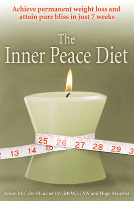Inner Peace Diet: Achieve Permanent Weight Loss and Attain Pure Bliss in Just 7 Weeks (Paperback)