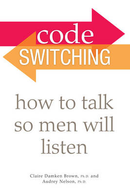 Code Switching: How to Talk So Men Will Listen (Paperback)