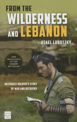 From the Wilderness and Lebanon: An Israeli Soldier's Story of War and Recovery (Paperback)
