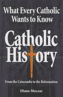 What Every Catholic Wants to Know: Catholic History (Paperback)