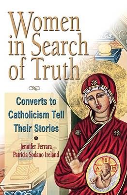 Women in Search of the Truth: Converts to Catholicism Tell Their Stories (Paperback)