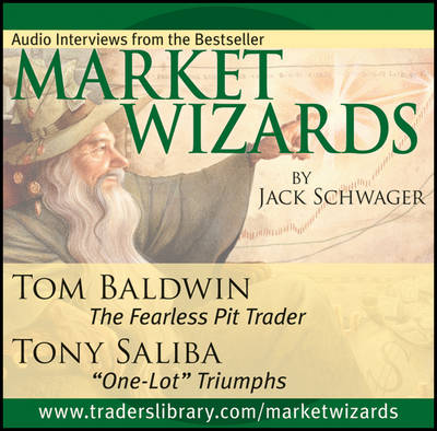 Market Wizards: Interviews with Tom Baldwin, the Fearless Pit Trader and Tony Saliba, "One-Lot" Triumphs - Wiley Trading Audio (CD-Audio)