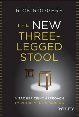 The New Three-Legged Stool: A Tax Efficient Approach to Retirement Planning (Hardback)