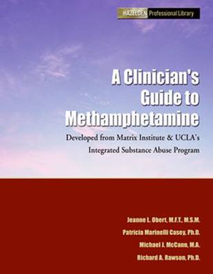 A Clinician's Guide to Methamphetamine: Developed from Matrix Institute and UCLA's Intergrated Substance Abuse Programs (Paperback)