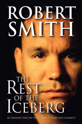 The Rest of the Iceberg: An Insider's View on the World of Sport and Celebrity (Paperback)