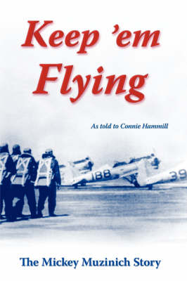 Keep 'em Flying: The Mickey Muzinich Story (Paperback)