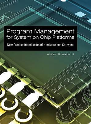 Program Management for System on Chip Platforms: New Product Introduction of Hardware and Software (Hardback)