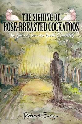 The Sighing of Rose-Breasted Cockatoos: The Search for the Sunlit Clearing (Paperback)