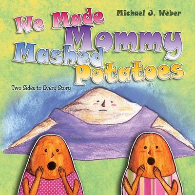 We Made Mommy Mashed Potatoes: Two Sides to Every Story (Paperback)