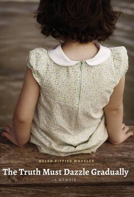 The Truth Must Dazzle Gradually: A Memoir (Hardback)