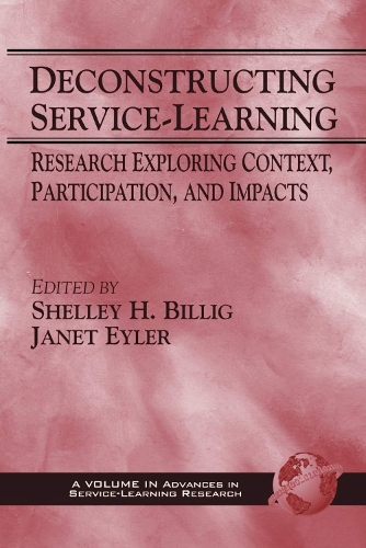 Deconstructing Service-Learning: Research Exploring Context, Participation and Impacts (Paperback)