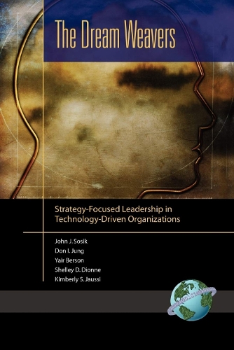 The Dream Weavers: Strategy-Focused Leadership in Technology-Driven Organizations (Hardback)