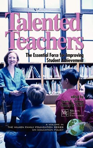 Talented Teachers: The Essential Force for Improving Student Achievement - Milken Family Foundation Series on Education Policy (Paperback)