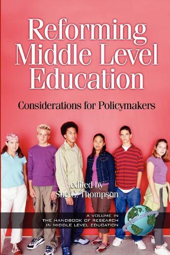 Reforming Middle Level Education: Considerations for Policymakers - Handbook of Research in Middle Level Education (Paperback)