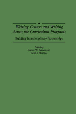 Writing Centers and Writing Across the Curriculum Programs: Building Interdisciplinary Partnerships (Paperback)