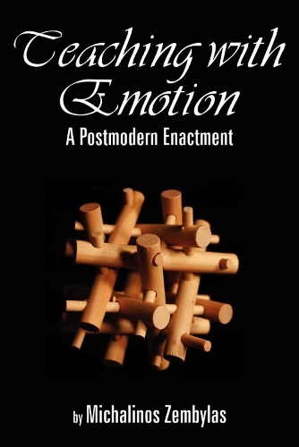 Teaching with Emotion: A Postmodern Enactment (Paperback)
