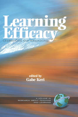 Learning Efficacy: Celebrations and Persuasions - Research About Teaching & Learning (Hardback)