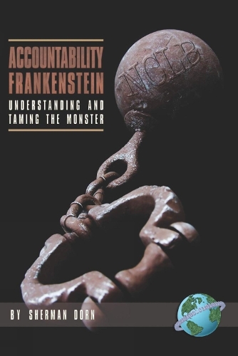 Accountability Frankenstein: Understanding and Taming the Monster (Paperback)