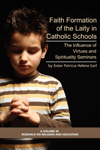 Formation of Lay Teachers in Catholic Schools: The Influence of Virtues/spirituality Seminars on Lay Teachers, Character Education, and Perceptions of Catholic Education - Research on Religion and Education (Hardback)