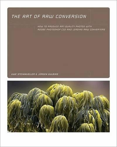 The Art of Raw Conversion: How to Produce Art-quality Prints with Adobe Photoshop CS2 and Leading Raw Converters (Paperback)