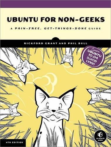 Ubuntu for Non-Geeks: A Pain-Free, Project-Based, Get-Things-Done Guidebook