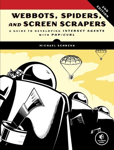 Webbots, Spiders, And Screen Scrapers, 2nd Edition (Paperback)