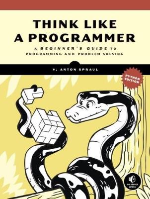 Think Like A Programmer, Python Edition: A Beginner's Guide to Programming and Problem Solving (Paperback)
