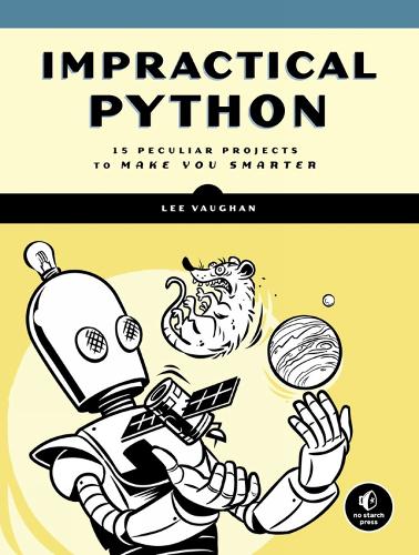 Impractical Python Projects: Playful Programming Activities to Make You Smarter (Paperback)