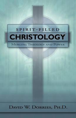 Spirit-Filled Christology: Merging Theology and Power (Paperback)
