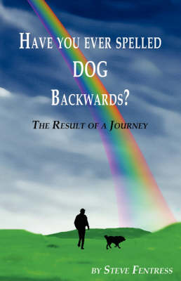 Have You Ever Spelled Dog Backwards?: The Result of a Journey Walking with Dogs (Paperback)