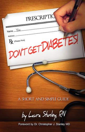 Don't Get Diabetes!: A Short and Simple Guide (Paperback)