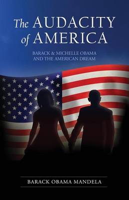 The Audacity of America: An Inside Perspective on the Rise of President Barack Obama (Paperback)