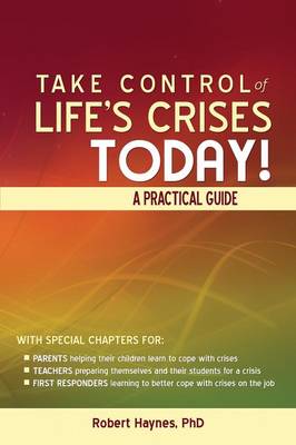 Take Control of Life's Crises Today! a Practical Guide (Paperback)