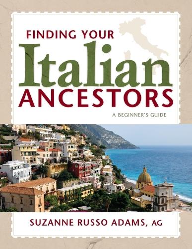 Finding Your Italian Ancestors: A Beginner's Guide - Finding Your Ancestors (Paperback)