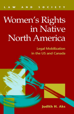 Women's Rights in Native North America: Legal Mobilization in the Us and Canada (Hardback)