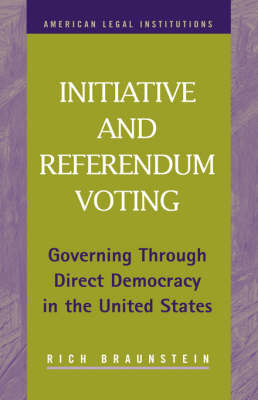 Initiative and Referendum Voting: Governing Through Direct Democracy in the United States (Hardback)