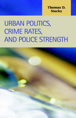Urban Politics, Crime Rates, and Police Strength (Hardback)