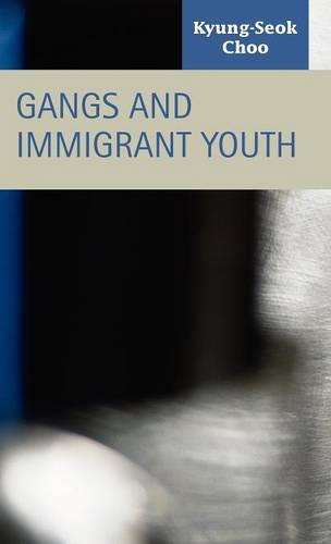 Gangs and Immigrant Youth (Hardback)